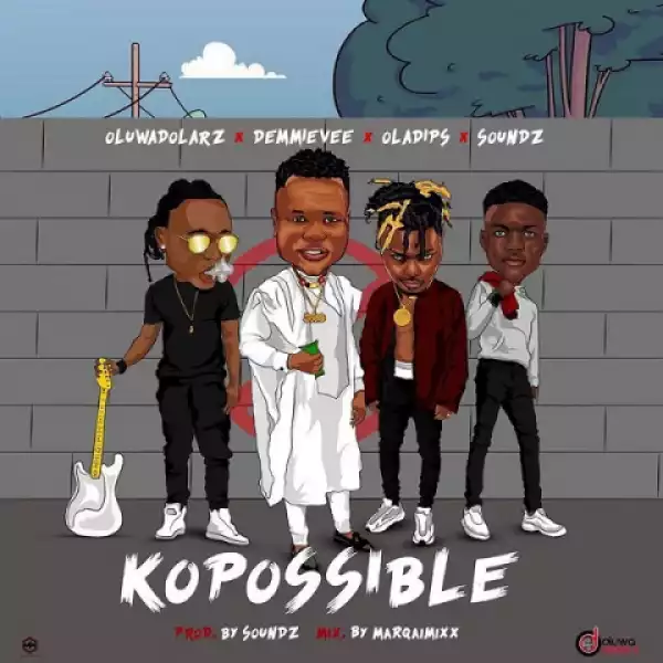 Oluwadolarz - Kopossible ft. Demmie Vee, Oladips, Soundz